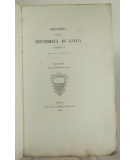 Ambasceria della Repubblica di Lucca a Enrico IV Re di Francia. Dalle carte del Regio Archivio di Stato.