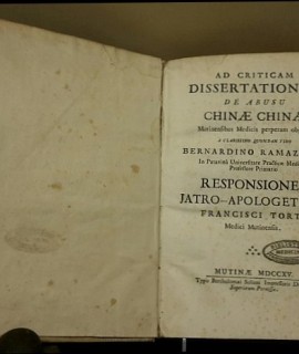 Ad criticam dissertationem de abusu chinae chinae mutinensibus medicis perperam objecto a clarissimo quondam viro Bernardino Ramazzino... responsiones iatro-apologeticae Francisci Torti...