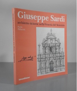 Giuseppe Sardi architetto ticinese nella Venezia del Seicento.